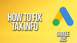 How To Fix Tax Info In Google Ads