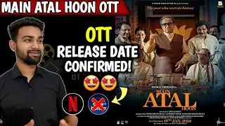 Main Atal Hoon OTT Release Date | Main Atal Hoon OTT Platform | Main Atal Hoon Movie | 