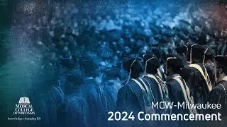 Medical College of Wisconsin - Milwaukee 2024 Commencement Ceremony