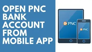 Open Bank Account From PNC Bank Mobile App