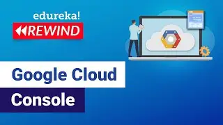 Google Cloud Console | Google Cloud Platform Tutorial | Google Cloud Architect Training |