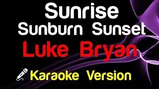 🎤 Luke Bryan - Sunrise Sunburn Sunset (Karaoke)