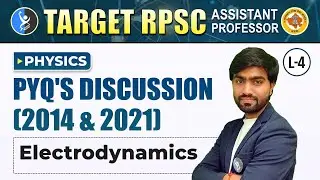 ELECTRODYNAMICS | PHYSICS | PYQ"S DISCUSSION | RPSC ASSISTANT PROFESSOR | Lec 4