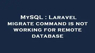 MySQL : Laravel migrate command is not working for remote database