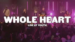 Whole Heart - Live At Youth