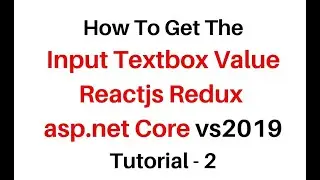 Get Input Textbox Value Reactjs Redux asp net Core vs2019