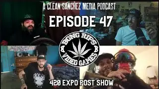 Bong Rips and Video Games | Episode 47 | 420 Expo Post Show