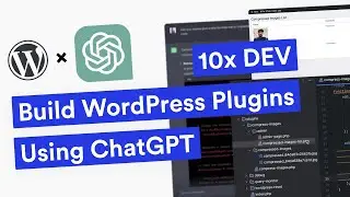 Build WordPress Plugins Using ChatGPT (10x DEV)