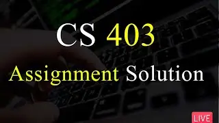 CS403 | Assignment Solution | Spring 2022 | 100% Correct Solution | VU Mentor 