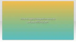 How to apply integration tests to a Flask RESTful API