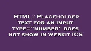 HTML : Placeholder text for an input type=number does not show in webkit ICS