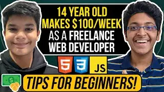 This 14 Year Old Makes $100/Week as a Freelance Web Developer | Freelancing Tips for Beginners