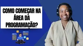 COMO ENTREI NA ÁREA DA PROGRAMAÇÃO?