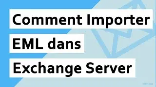 Comment Importer EML sur Exchange Server? | Fichier EML pour Exchange Import Tool