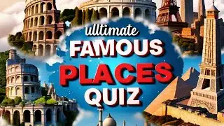 Famous Places | World Land marks | Travel | Travel Bucket List | games | brain-teasing | quizzes