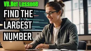 VB (Visual Basic) .Net Tutorial: Find the Largest of 3 Numbers - Step-by-Step Guide! - Lesson8