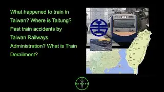 What happened to train in Taiwan? Where is Taitung? Past train accidents by Taiwan Railways Admin...