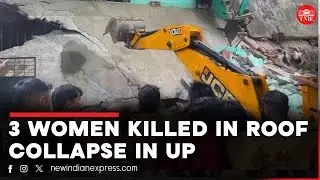 3 women killed after roof collapsed on them in UP’s Mainpuri