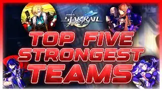 Top Five STRONGEST Teams in Honkai: Star Rail