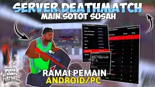 SERVER DEATHMATCH & RAMAI PLAYER ANDROID/PC!! REVIEW SERVER GTA SAMP DEATHMATCH ROLEPLAY INDONESIA