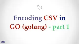 ep003.01 - CSV Encoding in Go - part 1