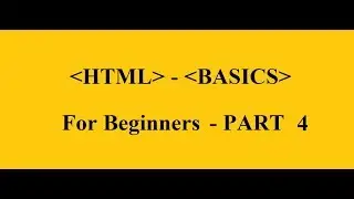 HTML - Basics for Beginners - PART - 4 ( Learn HTML )