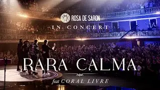 Rosa de Saron feat Coral Livre - Rara Calma (in Concert - Ao Vivo)