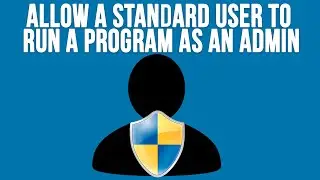 How to Allow a Standard User to Run a Specific Program with Administrator Rights