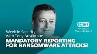 Mandatory reporting for ransomware attacks? – Week in security with Tony Anscombe