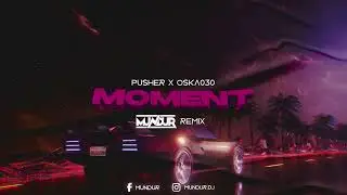 PUSHER x OSKA030 - MOMENT (MUNDUR REMIX)