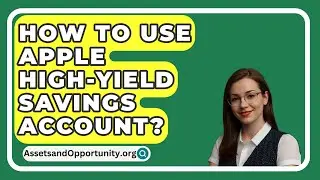 How To Use Apple High-Yield Savings Account? - AssetsandOpportunity.org