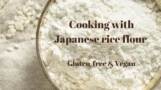 3 easy recipes with Japanese rice flour (Gluten-free & Vegan)