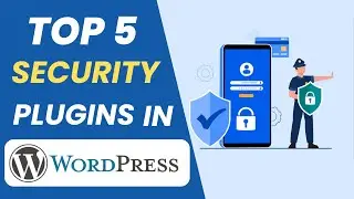 Top 5 Security Plugins for WordPress to help you Safeguard your Website