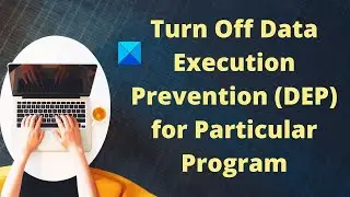 Turn Off Data Execution Prevention (DEP) for Particular Program