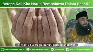 BERAPA KALI KITA HARUS BERSHALAWAT DALAM SEHARI?? - USTADZ DR SYAFIQ RIZA BASALAMAH MA