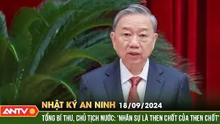 Tổng Bí thư, Chủ tịch nước chủ trì Hội nghị Trung ương lần thứ 10 | Nhật ký an ninh ngày 18/9 | ANTV