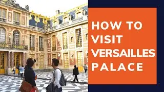 HOW TO VISIT VERSAILLES – All You NEED to Know | My Private Paris