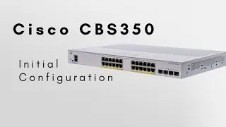 Cisco CBS350 - Initial Configuration