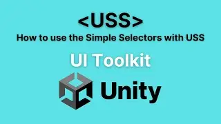 UI Toolkit Unity Style Sheets - How to use the Simple Selectors