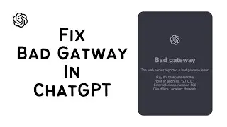 How To Fix Bad Gateway Error In ChatGPT