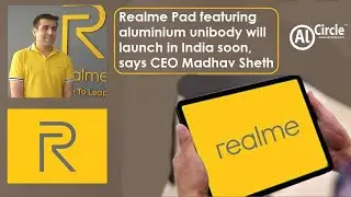 Realme Pad featuring aluminium unibody will launch in India soon, says CEO Madhav Sheth