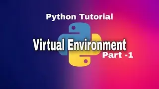 Python Tutorial | Virtual Environment in Python Part - 1