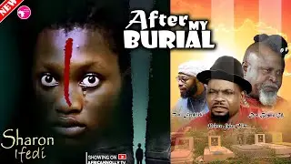 So Touching - AFTER MY BURIAL - Sharon Ifedi -  Latest Nigerian Movies - 2024 Nollywood Full Movies