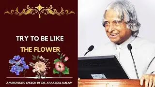 Bhagavad Gita says -Try to be like the flower | Dr. APJ Abdul Kalam speech |