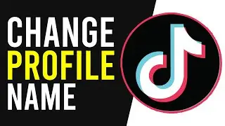 How To Change Profile Name on TikTok