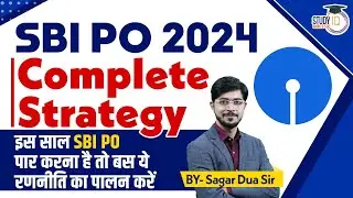 How to Crack SBI PO 2024? Complete Strategy and Study Plan | SBI PO 2024 Preparation Strategy