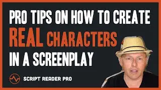 Pro Tips on How to Create REAL Characters in a Screenplay | Script Reader Pro