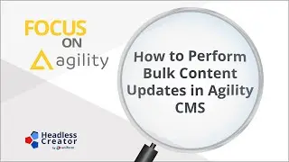 FOAG 8: How to Perform Bulk Content Updates in Agility CMS