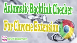 Automatic Backlink Checker For Chrome Extension - Tech WiBi