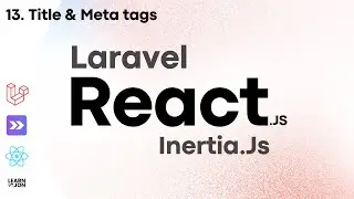 Laravel 11 with Inertia.Js and React.Js crash course in 2024 (NO Starter Kit) #13 Title & Meta tags